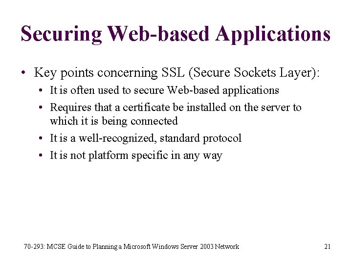 Securing Web-based Applications • Key points concerning SSL (Secure Sockets Layer): • It is