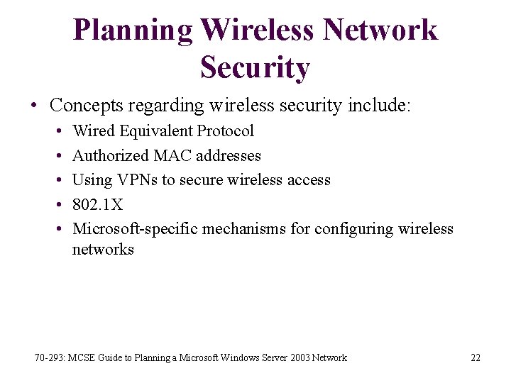 Planning Wireless Network Security • Concepts regarding wireless security include: • • • Wired