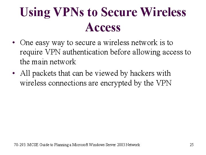 Using VPNs to Secure Wireless Access • One easy way to secure a wireless