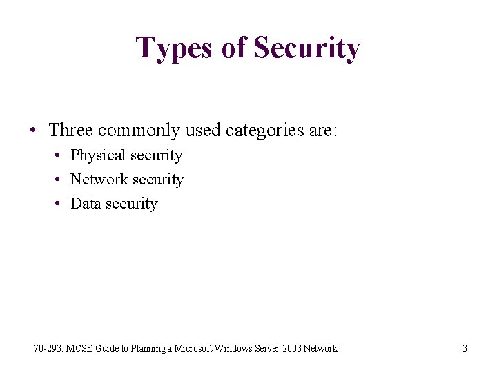 Types of Security • Three commonly used categories are: • Physical security • Network