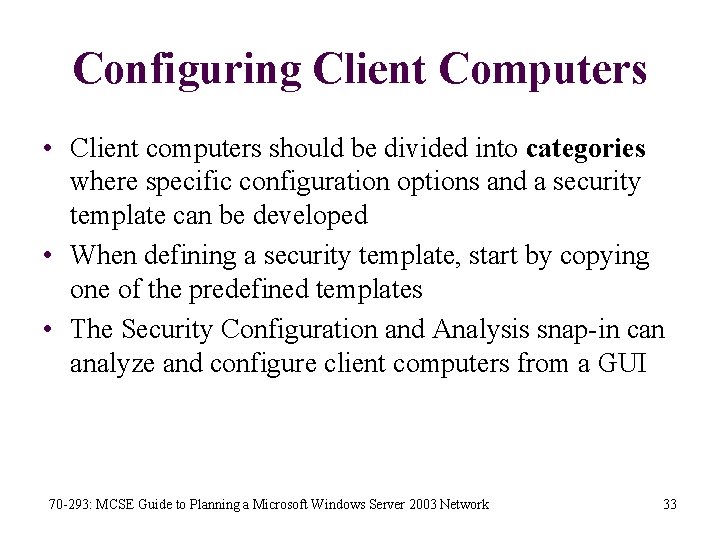 Configuring Client Computers • Client computers should be divided into categories where specific configuration
