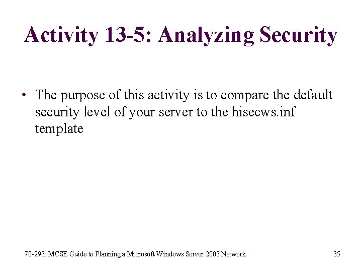 Activity 13 -5: Analyzing Security • The purpose of this activity is to compare