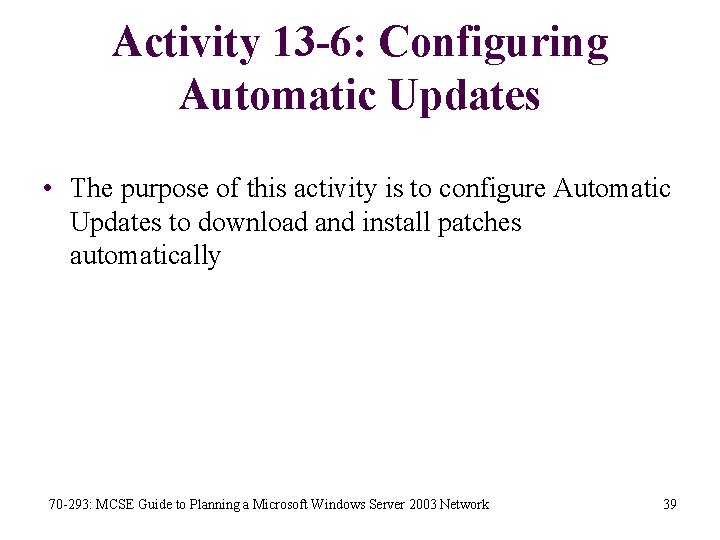 Activity 13 -6: Configuring Automatic Updates • The purpose of this activity is to