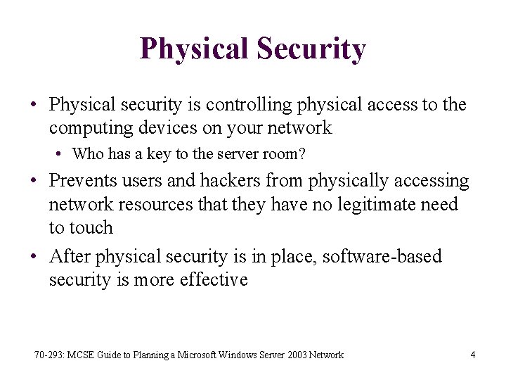 Physical Security • Physical security is controlling physical access to the computing devices on
