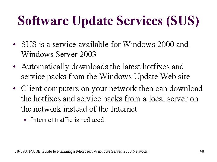 Software Update Services (SUS) • SUS is a service available for Windows 2000 and