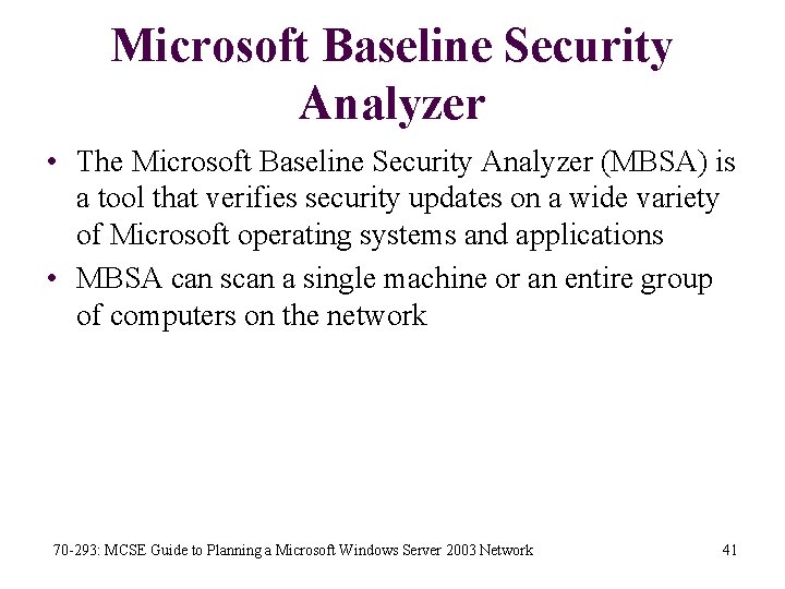 Microsoft Baseline Security Analyzer • The Microsoft Baseline Security Analyzer (MBSA) is a tool
