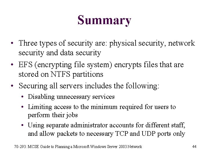 Summary • Three types of security are: physical security, network security and data security