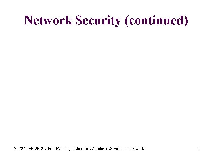 Network Security (continued) 70 -293: MCSE Guide to Planning a Microsoft Windows Server 2003