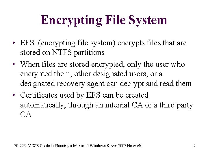 Encrypting File System • EFS (encrypting file system) encrypts files that are stored on