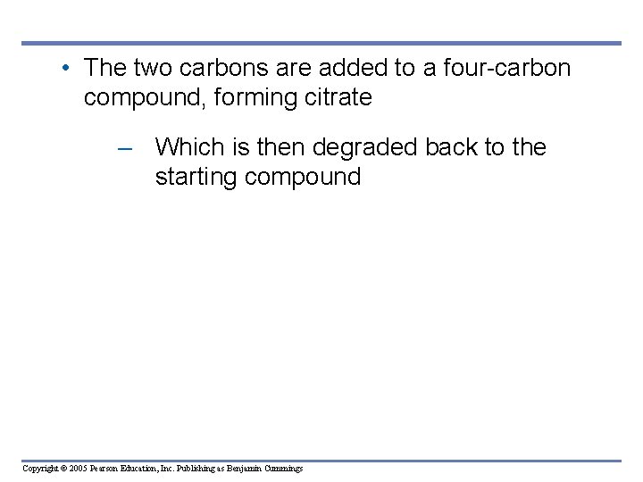  • The two carbons are added to a four-carbon compound, forming citrate –