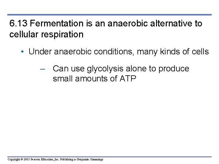 6. 13 Fermentation is an anaerobic alternative to cellular respiration • Under anaerobic conditions,