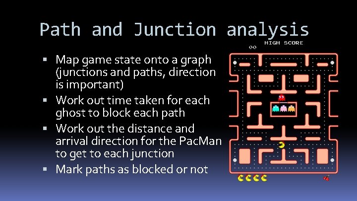 Path and Junction analysis Map game state onto a graph (junctions and paths, direction
