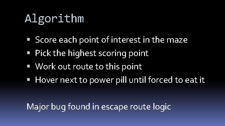 Algorithm Score each point of interest in the maze Pick the highest scoring point