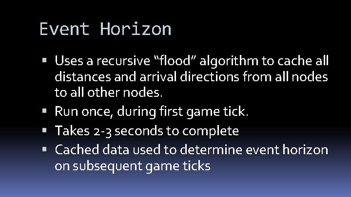 Event Horizon Uses a recursive “flood” algorithm to cache all distances and arrival directions