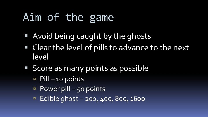 Aim of the game Avoid being caught by the ghosts Clear the level of