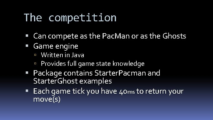 The competition Can compete as the Pac. Man or as the Ghosts Game engine
