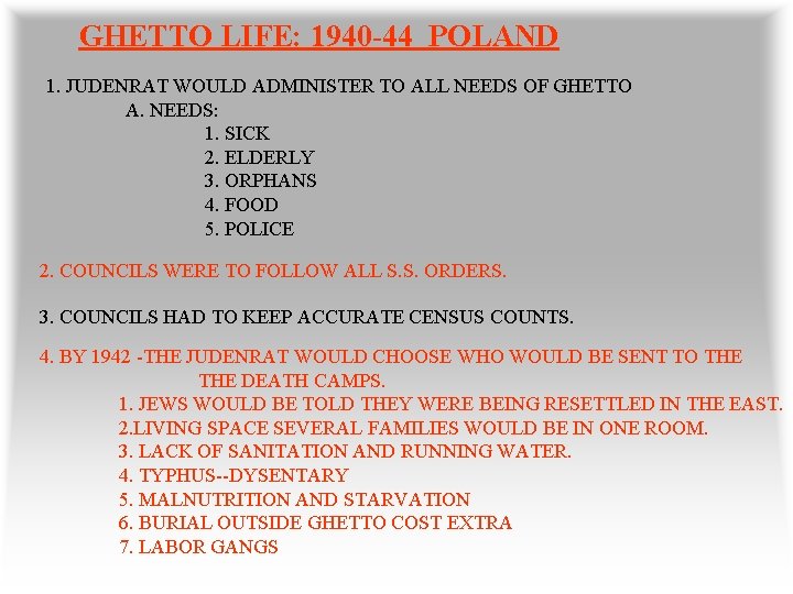 GHETTO LIFE: 1940 -44 POLAND 1. JUDENRAT WOULD ADMINISTER TO ALL NEEDS OF GHETTO