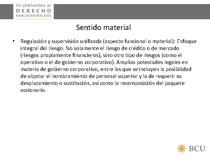 Sentido material • Regulación y supervisión unificada (aspecto funcional o material): Enfoque integral del