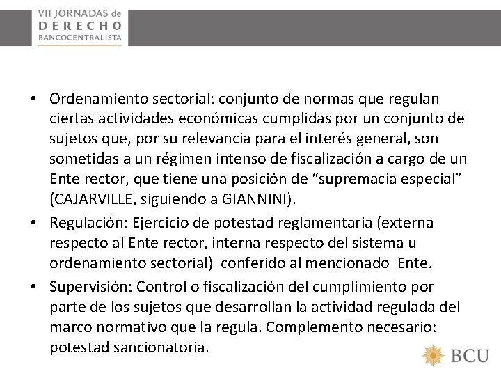  • Ordenamiento sectorial: conjunto de normas que regulan ciertas actividades económicas cumplidas por