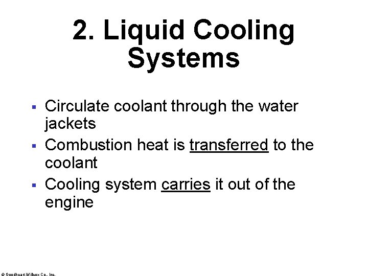 2. Liquid Cooling Systems § § § Circulate coolant through the water jackets Combustion