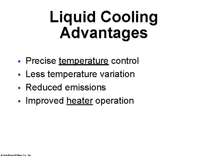 Liquid Cooling Advantages § § Precise temperature control Less temperature variation Reduced emissions Improved
