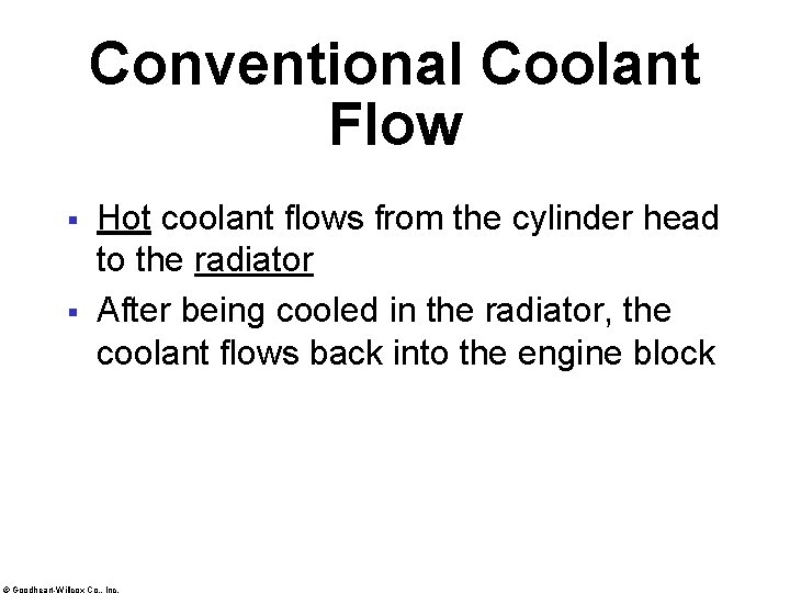 Conventional Coolant Flow § § Hot coolant flows from the cylinder head to the
