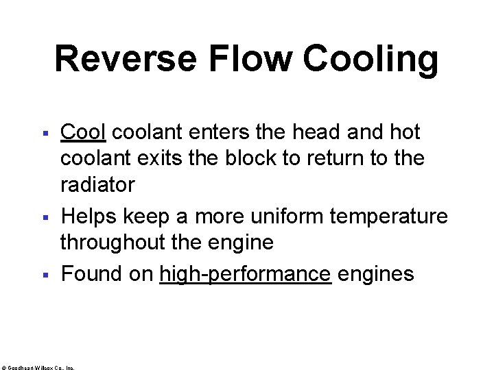 Reverse Flow Cooling § § § Cool coolant enters the head and hot coolant