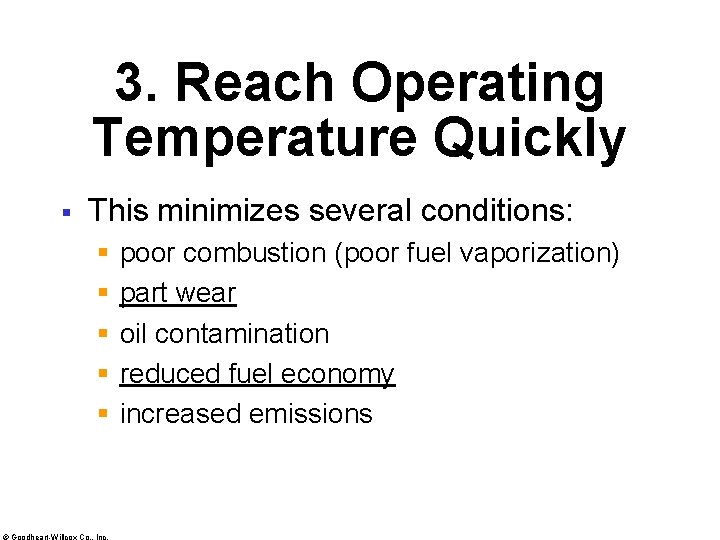 3. Reach Operating Temperature Quickly § This minimizes several conditions: § § § ©