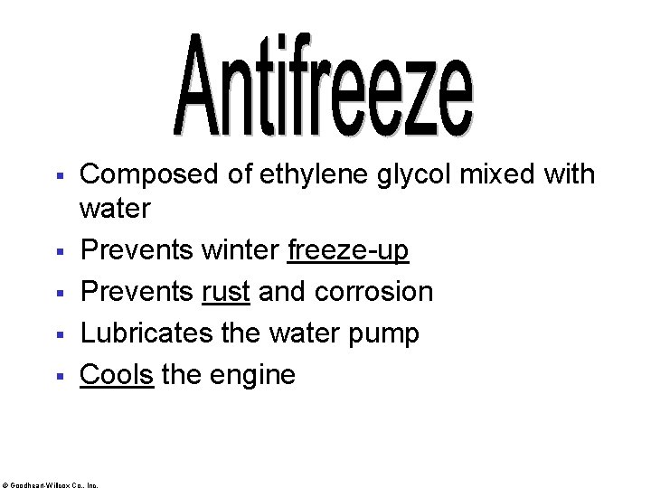 § § § Composed of ethylene glycol mixed with water Prevents winter freeze-up Prevents