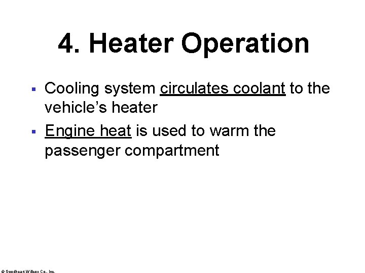 4. Heater Operation § § Cooling system circulates coolant to the vehicle’s heater Engine