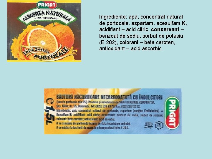 Ingrediente: apă, concentrat natural de portocale, aspartam, acesulfam K, acidifiant – acid citric, conservant