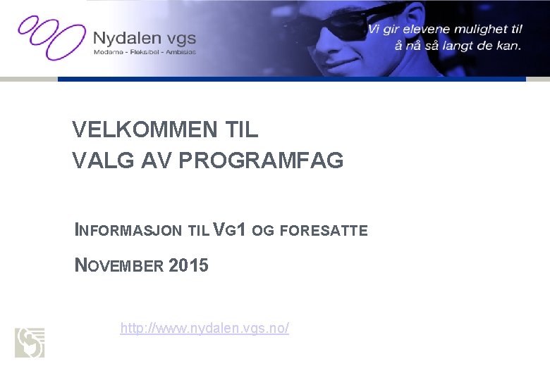 Oslo kommune Utdanningsetaten NYDALEN VGS VELKOMMEN TIL VALG AV PROGRAMFAG INFORMASJON TIL VG 1