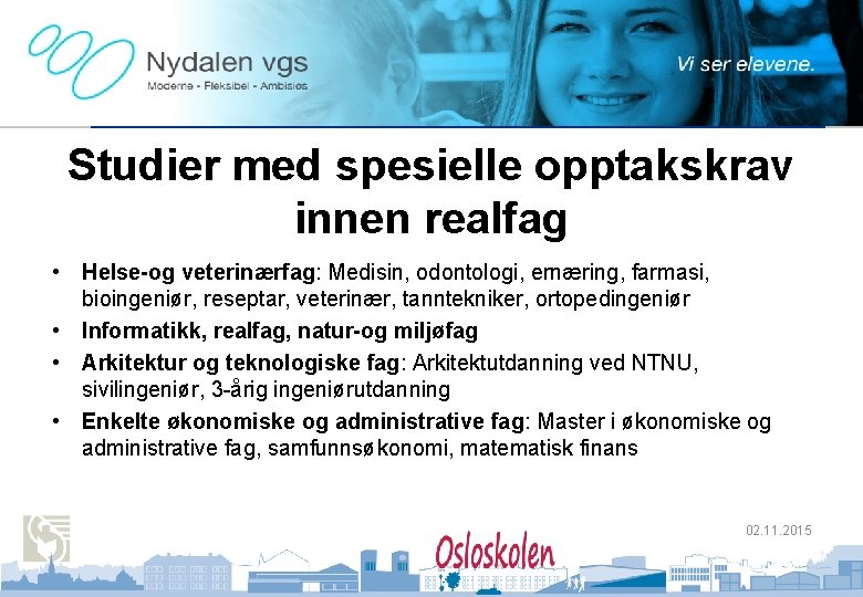 Oslo kommune Utdanningsetaten NYDALEN VGS Studier med spesielle opptakskrav innen realfag • Helse-og veterinærfag: