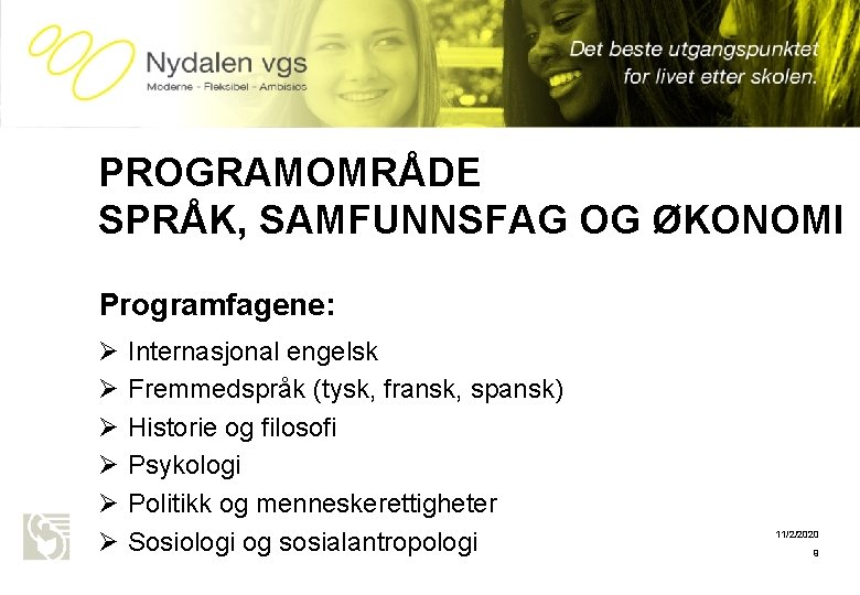 Oslo kommune Utdanningsetaten NYDALEN VGS PROGRAMOMRÅDE SPRÅK, SAMFUNNSFAG OG ØKONOMI Programfagene: Ø Ø Ø