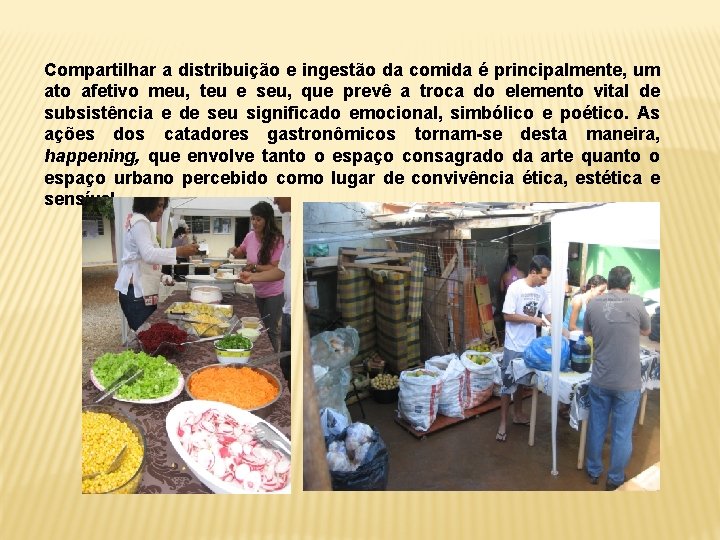 Compartilhar a distribuição e ingestão da comida é principalmente, um ato afetivo meu, teu