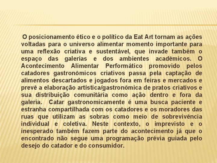 O posicionamento ético e o político da Eat Art tornam as ações voltadas para