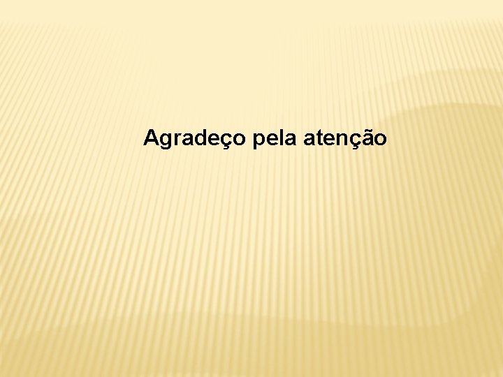 Agradeço pela atenção 