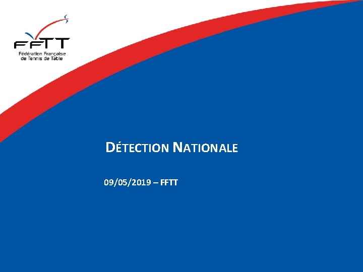 DÉTECTION NATIONALE 09/05/2019 – FFTT DETECTION NATIONALE – 14/03/2019 1 