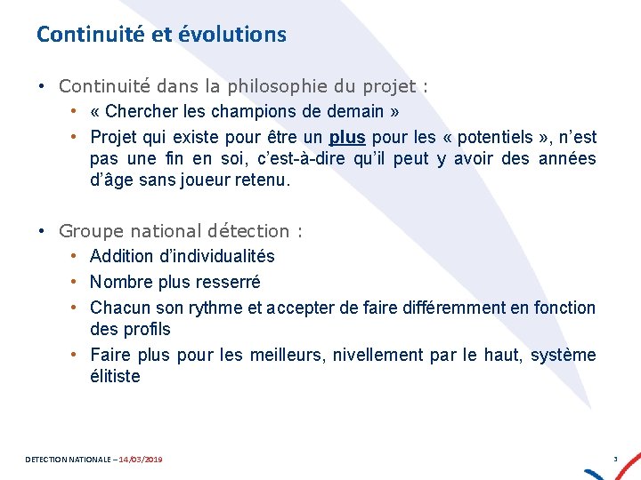 Continuité et évolutions • Continuité dans la philosophie du projet : • « Chercher