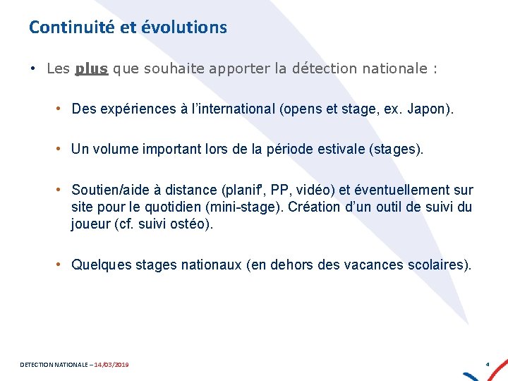 Continuité et évolutions • Les plus que souhaite apporter la détection nationale : •