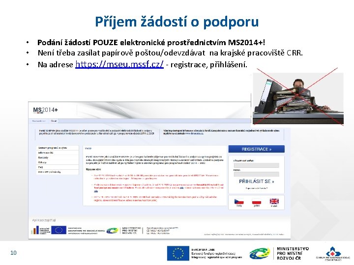 Příjem žádostí o podporu • Podání žádostí POUZE elektronické prostřednictvím MS 2014+! • Není