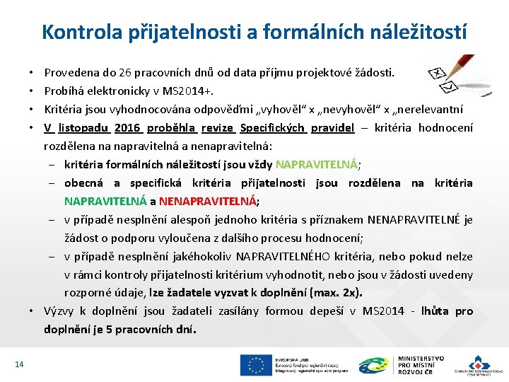 Kontrola přijatelnosti a formálních náležitostí Provedena do 26 pracovních dnů od data příjmu projektové