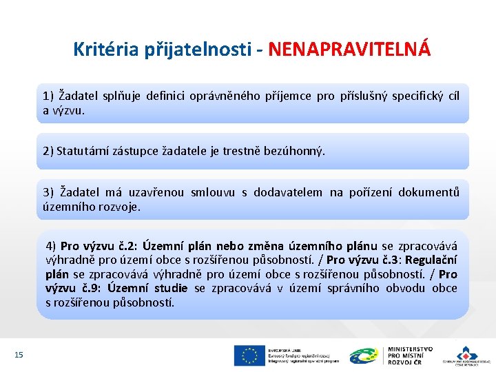 Kritéria přijatelnosti - NENAPRAVITELNÁ 1) Žadatel splňuje definici oprávněného příjemce pro příslušný specifický cíl