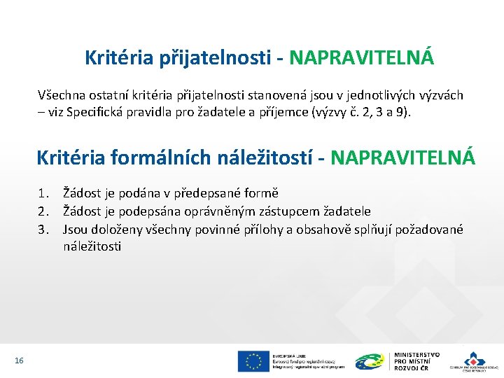 Kritéria přijatelnosti - NAPRAVITELNÁ Všechna ostatní kritéria přijatelnosti stanovená jsou v jednotlivých výzvách –