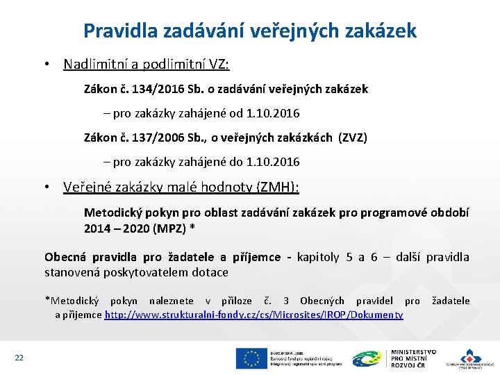 Pravidla zadávání veřejných zakázek • Nadlimitní a podlimitní VZ: Zákon č. 134/2016 Sb. o