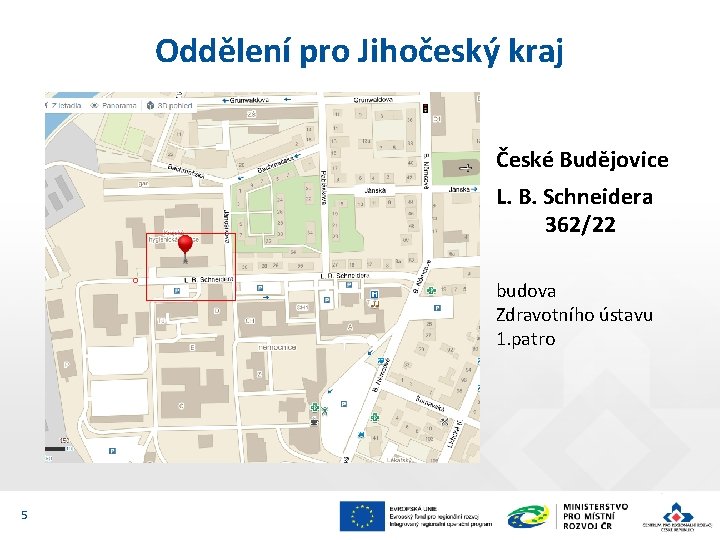 Oddělení pro Jihočeský kraj České Budějovice L. B. Schneidera 362/22 budova Zdravotního ústavu 1.