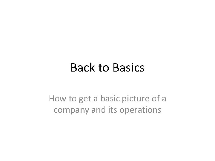 Back to Basics How to get a basic picture of a company and its