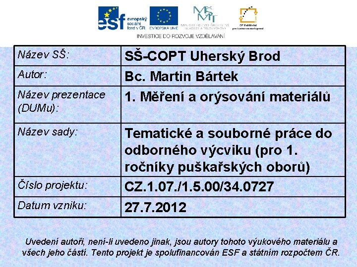 Název SŠ: Autor: Název prezentace (DUMu): Název sady: Číslo projektu: Datum vzniku: SŠ-COPT Uherský
