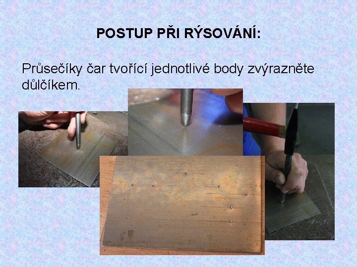 POSTUP PŘI RÝSOVÁNÍ: Průsečíky čar tvořící jednotlivé body zvýrazněte důlčíkem. 