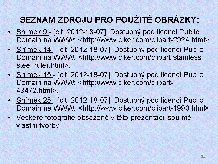 SEZNAM ZDROJŮ PRO POUŽITÉ OBRÁZKY: • Snímek 9 - [cit. 2012 -18 -07]. Dostupný